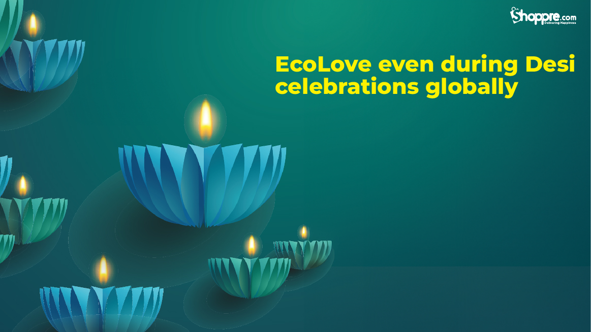 EcoLove even during Desi celebrations globally!e