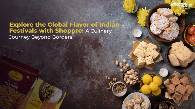 Explore the Global Flavor of Indian Festivals with Shoppre