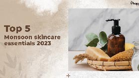 Top 5 monsoon skincare essentials 2023