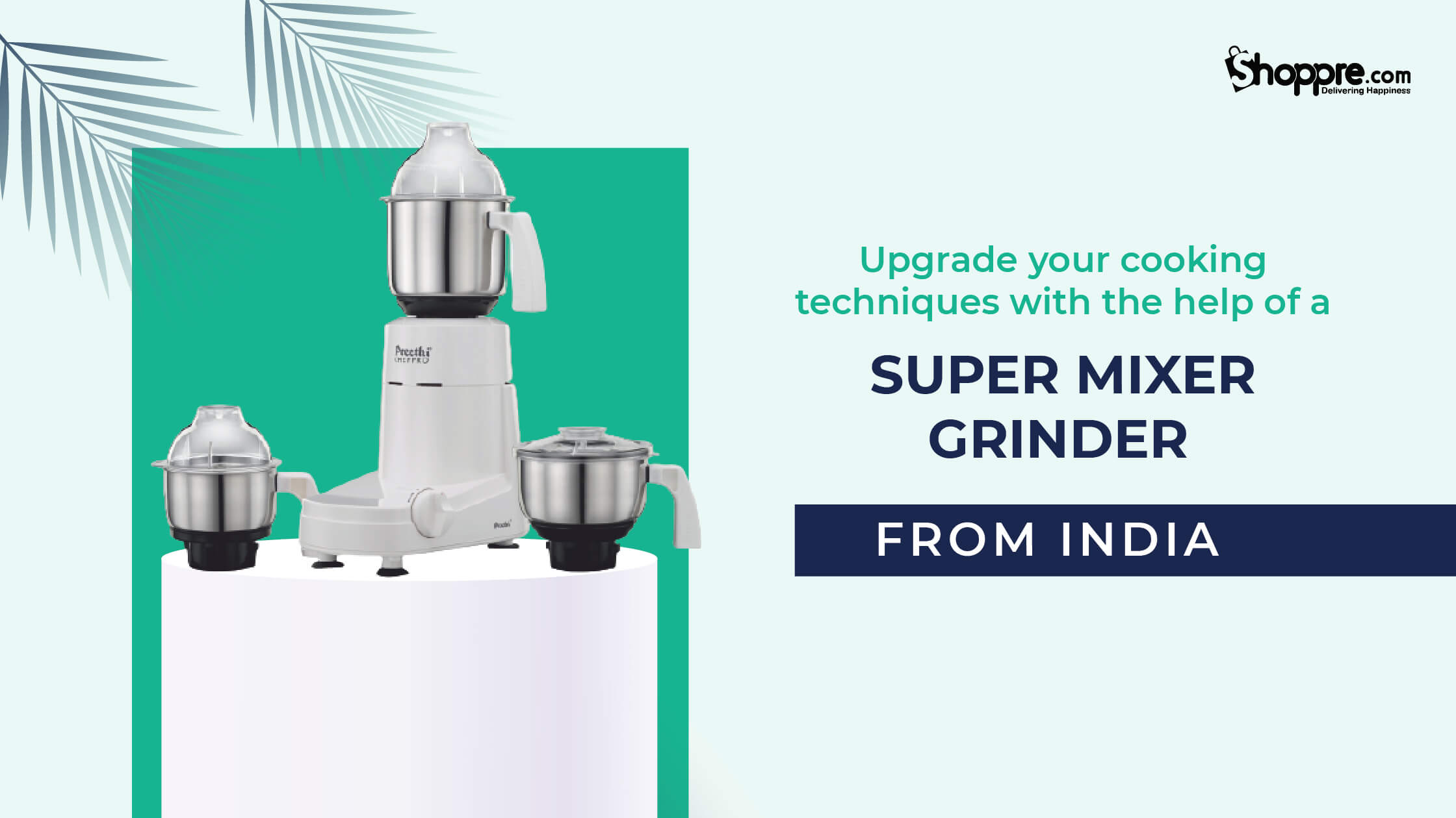 Upgrade your cooking techniques with the help of a super mixer grinder from India